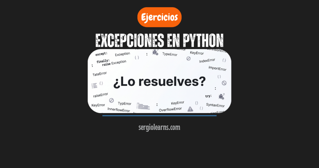 Excepciones en Python ejercicios: 3 resueltos con solución + chuletario